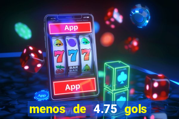 menos de 4.75 gols o que significa