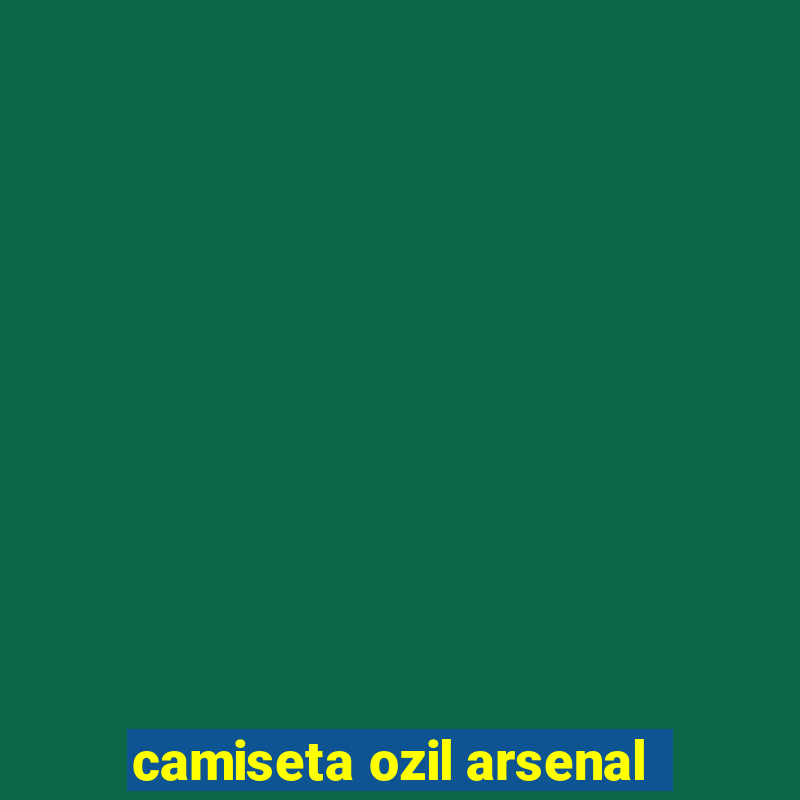 camiseta ozil arsenal