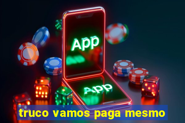 truco vamos paga mesmo