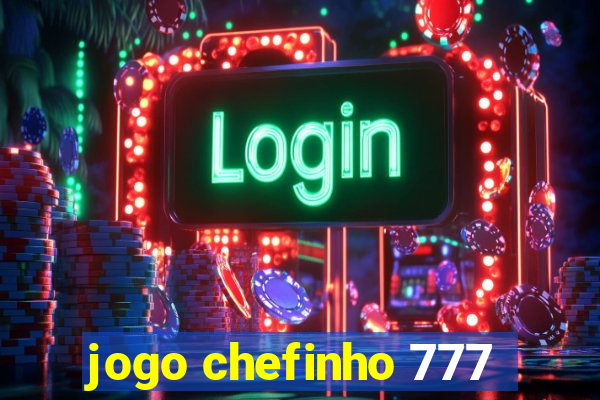 jogo chefinho 777