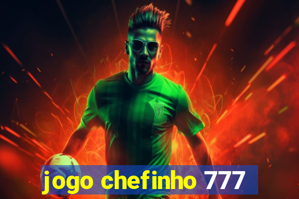 jogo chefinho 777