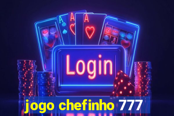 jogo chefinho 777