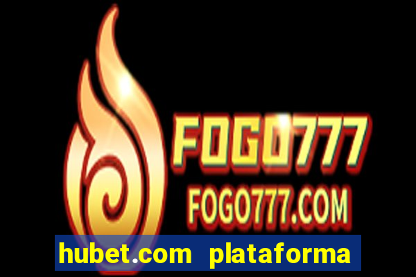 hubet.com plataforma de jogos