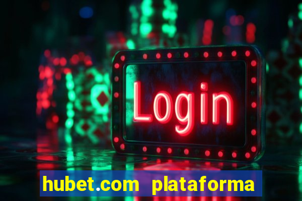 hubet.com plataforma de jogos