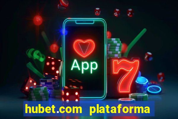 hubet.com plataforma de jogos