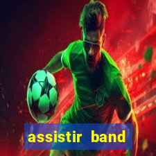 assistir band sports ao vivo gratis