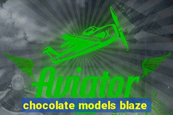 chocolate models blaze