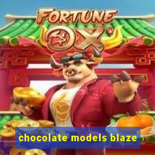 chocolate models blaze