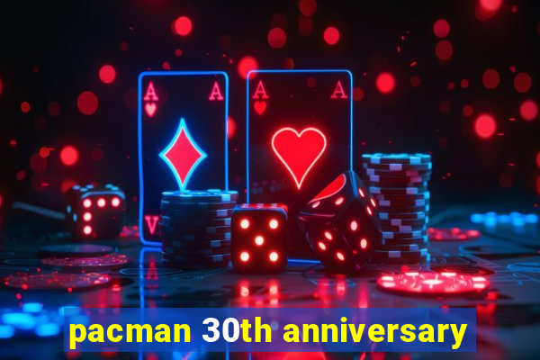 pacman 30th anniversary