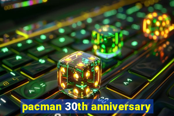 pacman 30th anniversary