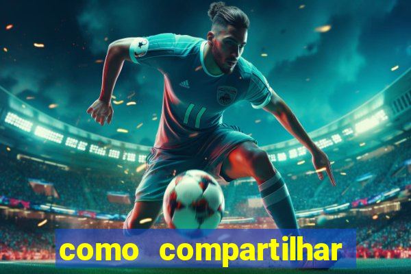 como compartilhar aposta no bet365