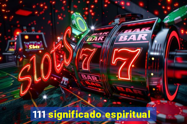 111 significado espiritual