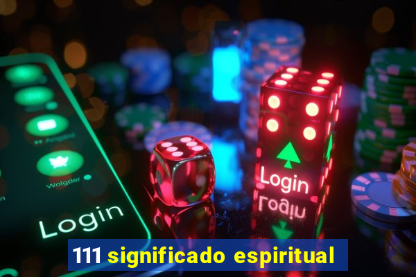 111 significado espiritual