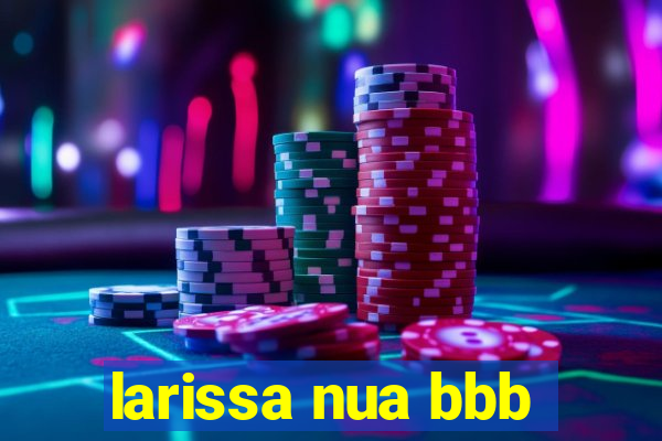 larissa nua bbb