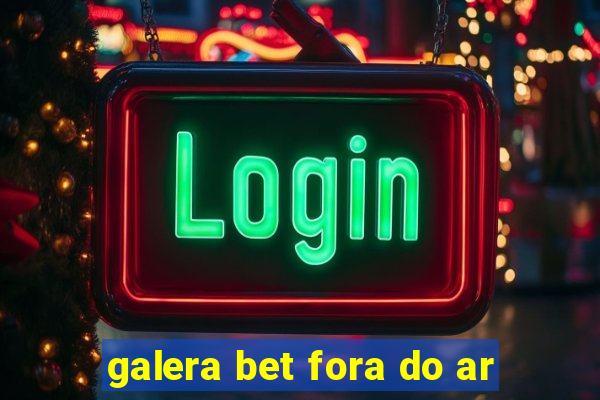 galera bet fora do ar