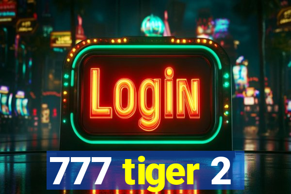 777 tiger 2