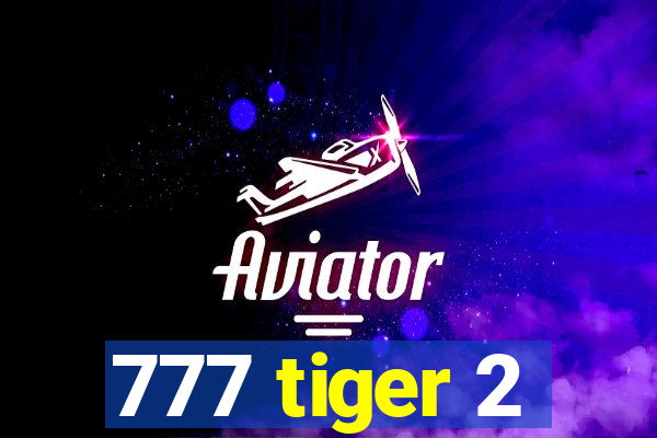 777 tiger 2