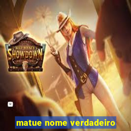 matue nome verdadeiro