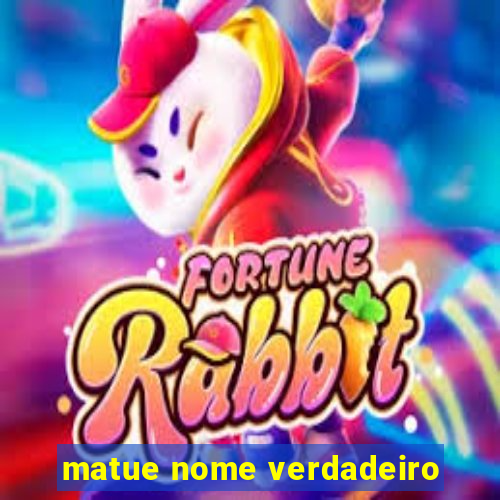 matue nome verdadeiro