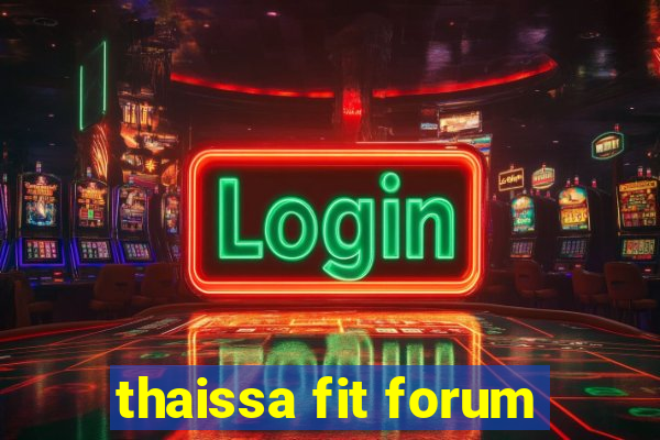 thaissa fit forum