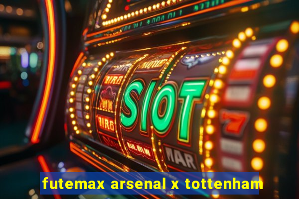 futemax arsenal x tottenham