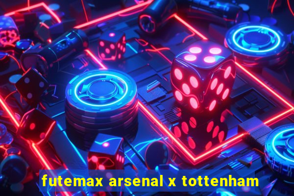 futemax arsenal x tottenham