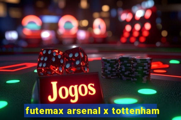 futemax arsenal x tottenham