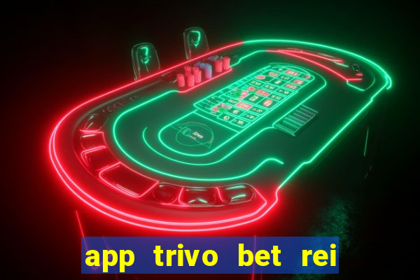 app trivo bet rei do bicho