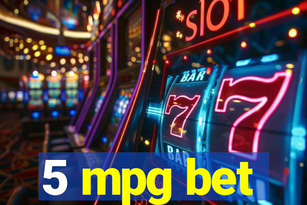 5 mpg bet