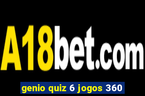 genio quiz 6 jogos 360