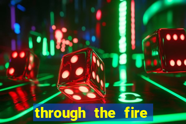 through the fire and flames midi