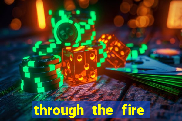 through the fire and flames midi