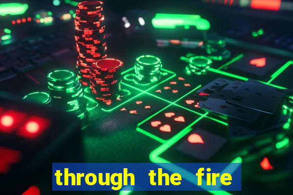 through the fire and flames midi