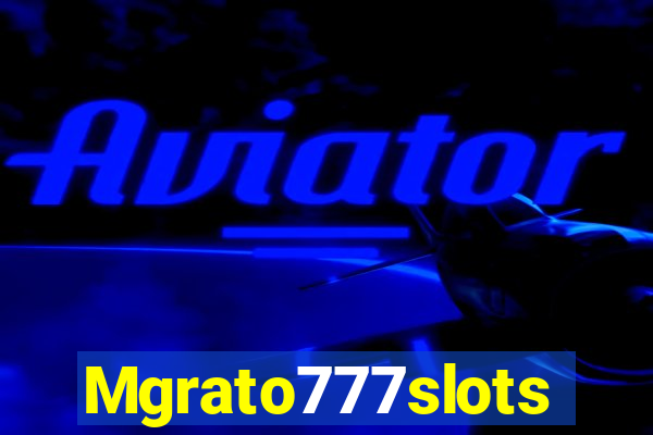 Mgrato777slots