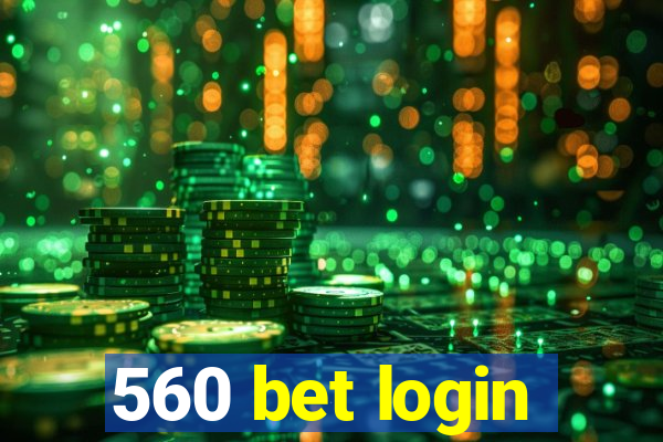 560 bet login