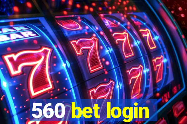 560 bet login