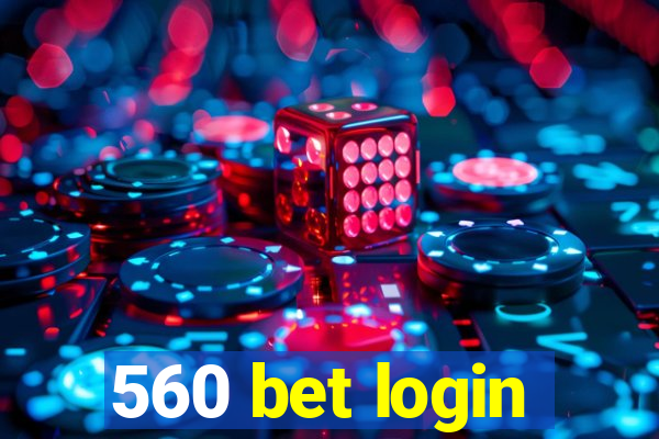 560 bet login