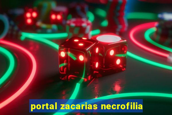 portal zacarias necrofilia