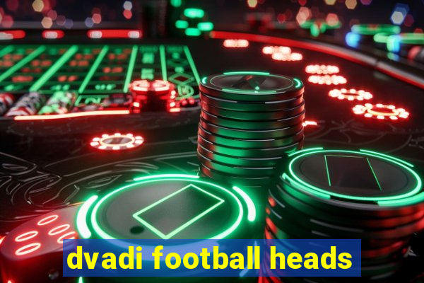 dvadi football heads