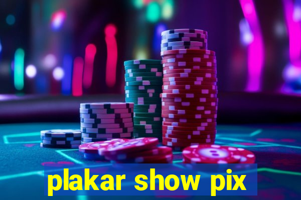 plakar show pix