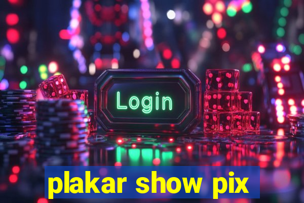 plakar show pix