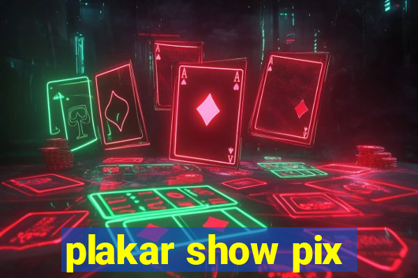 plakar show pix