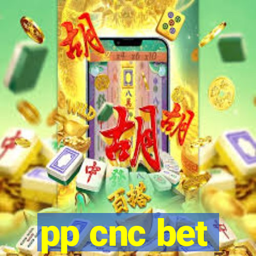 pp cnc bet