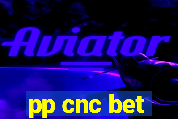 pp cnc bet