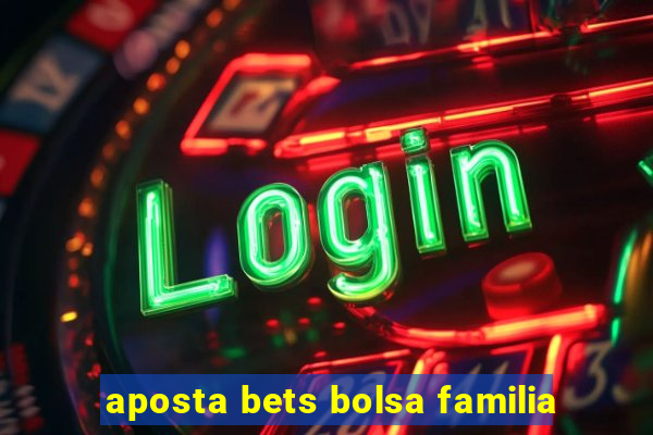 aposta bets bolsa familia