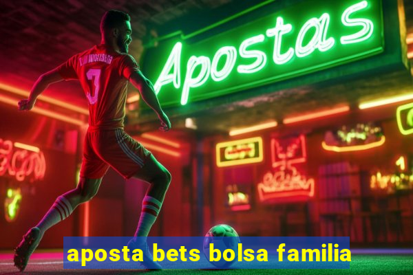 aposta bets bolsa familia