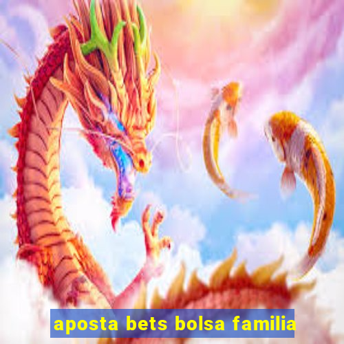 aposta bets bolsa familia