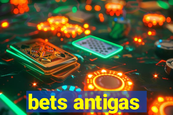 bets antigas