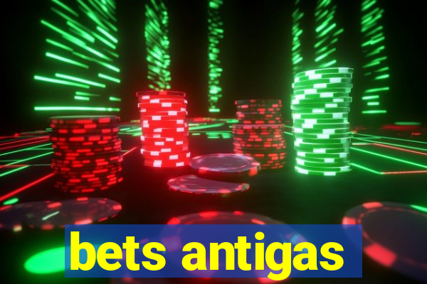 bets antigas