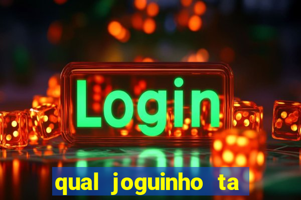 qual joguinho ta pagando agora